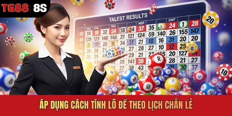 Áp dụng cách tính lô đề theo lịch chẵn lẻ