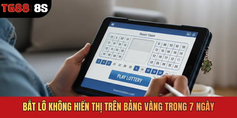 Bắt lô không hiển thị trên bảng vàng trong 7 ngày