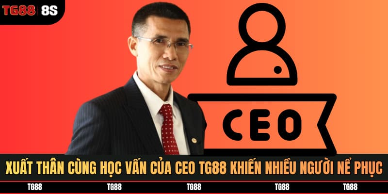 Xuất thân cùng học vấn của CEO TG88 khiến nhiều người nể phục