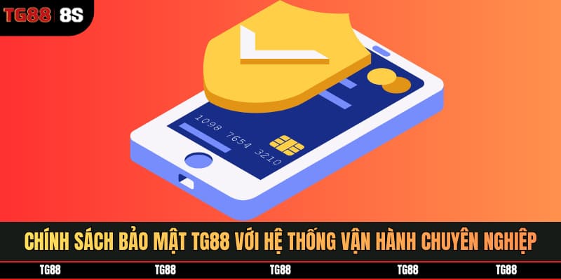 Chính sách bảo mật TG88 với hệ thống vận hành chuyên nghiệp