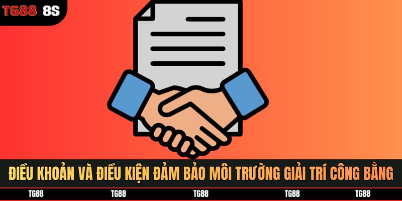 Điều khoản và điều kiện giúp đảm bảo môi trường giải trí công bằng