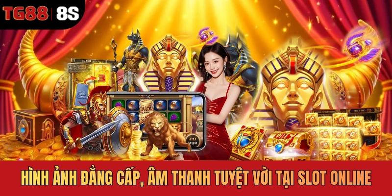 Hình ảnh đẳng cấp, âm thanh tuyệt vời tại slot online