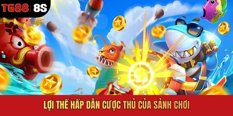 Lợi thế hấp dẫn cược thủ của sảnh chơi