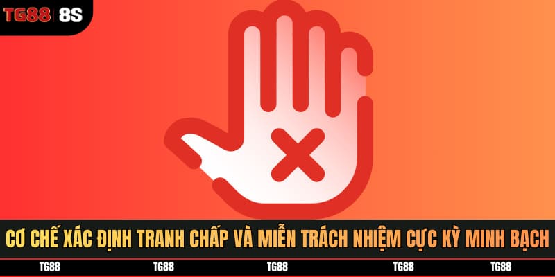Cơ chế xác định tranh chấp và miễn trách nhiệm cực kỳ minh bạch