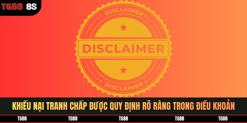 Khiếu nại tranh chấp được quy định rõ ràng trong điều khoản miễn trách nhiệm