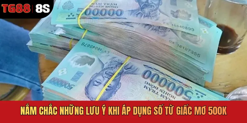 Nắm chắc những lưu ý khi áp dụng số từ giấc mơ 500K