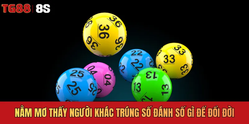 Nằm mơ thấy người khác trúng số đánh số gì để đổi đời