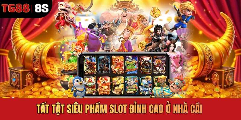 Tất tật siêu phẩm slot đỉnh cao ở nhà cái 