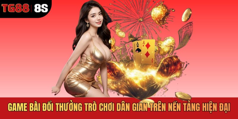 Game bài đổi thưởng với loạt trò chơi dân gian trên nền tảng hiện đại