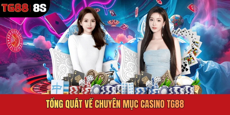 Tổng quát về chuyên mục casino TG88