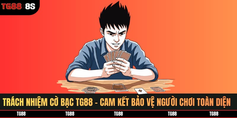 Trách Nhiệm Cờ Bạc TG88 - Cam Kết Bảo Vệ Người Chơi Toàn Diện