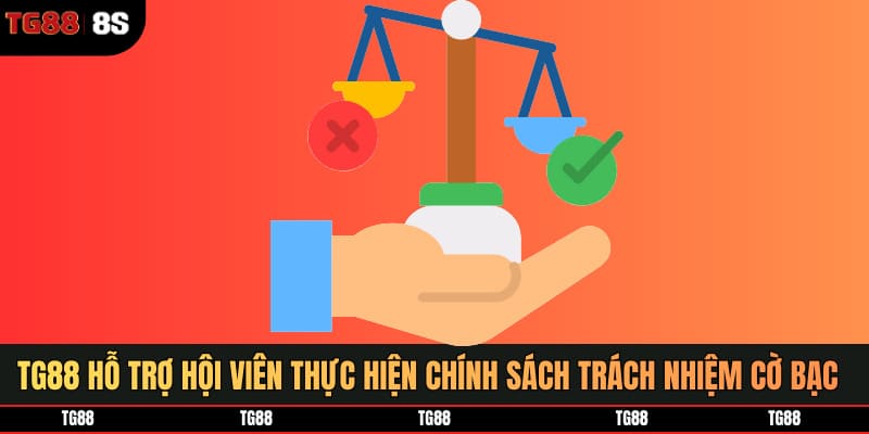 TG88 hỗ trợ tối đa hội viên thực hiện đúng chính sách trách nhiệm cờ bạc